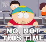 no-not-this-time-eric-cartman.gif
